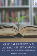 Critical Reflections on Teacher Education: Why Future Teachers Need Educational Philosophy kaina ir informacija | Socialinių mokslų knygos | pigu.lt