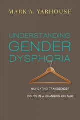 Understanding gender dysphoria - navigating transgender issues in a changing culture kaina ir informacija | Dvasinės knygos | pigu.lt