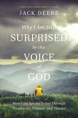 Why I Am Still Surprised by the Voice of God: How God Speaks Today through Prophecies, Dreams, and Visions Revised edition kaina ir informacija | Dvasinės knygos | pigu.lt