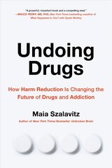 Undoing Drugs: How Harm Reduction is Changing the Future of Drugs and Addiction kaina ir informacija | Socialinių mokslų knygos | pigu.lt