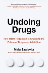 Undoing Drugs: How Harm Reduction is Changing the Future of Drugs and Addiction kaina ir informacija | Socialinių mokslų knygos | pigu.lt