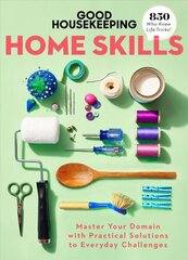 Good Housekeeping Home Skills: Master Your Domain with Practical Solutions to Everyday Challenges цена и информация | Книги о питании и здоровом образе жизни | pigu.lt