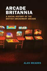 Arcade Britannia: A Social History of the British Amusement Arcade цена и информация | Книги по экономике | pigu.lt