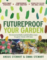 Futureproof Your Garden: Environmentally sustainable ways to grow more with less цена и информация | Книги о садоводстве | pigu.lt