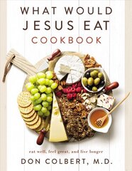 What Would Jesus Eat Cookbook: Eat Well, Feel Great, and Live Longer цена и информация | Книги рецептов | pigu.lt