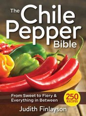 Chile Pepper Bible: From Sweet & Mild to Fiery and Everything in Between: From Sweet & Mild to Fiery & Everything in Between цена и информация | Книги рецептов | pigu.lt