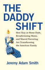 Daddy Shift: How Stay-at-Home Dads, Breadwinning Moms, and Shared Parenting Are Transforming the American Family kaina ir informacija | Saviugdos knygos | pigu.lt