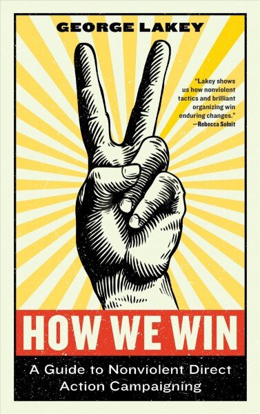 How We Win: A Guide to Nonviolent Direct Action Campaigning kaina ir informacija | Socialinių mokslų knygos | pigu.lt