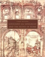 Giuliano da Sangallo and the Ruins of Rome цена и информация | Книги об искусстве | pigu.lt