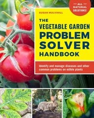 Vegetable Garden Problem Solver Handbook: Identify and manage diseases and other common problems on edible plants цена и информация | Книги о садоводстве | pigu.lt