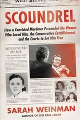 Scoundrel: How a Convicted Murderer Persuaded the Women Who Loved Him, the Conservative Establishment, and the Courts to Set Him Free kaina ir informacija | Biografijos, autobiografijos, memuarai | pigu.lt