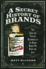Secret History of Brands: The Dark and Twisted Beginnings of the Brand Names We Know and Love kaina ir informacija | Istorinės knygos | pigu.lt