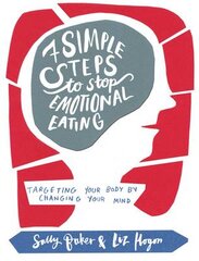 Seven Simple Steps to Stop Emotional Eating: Targeting Your Body by Changing Your Mind цена и информация | Самоучители | pigu.lt