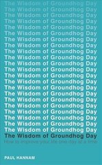 Wisdom of Groundhog Day: How to improve your life one day at a time kaina ir informacija | Saviugdos knygos | pigu.lt