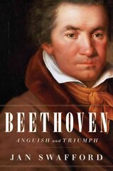 Beethoven: Anguish and Triumph: Anguish and Triumph kaina ir informacija | Knygos apie meną | pigu.lt