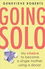 Going solo: my choice to become a single mother using a donor kaina ir informacija | Saviugdos knygos | pigu.lt