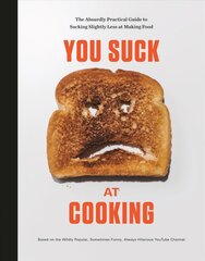 You Suck at Cooking: The Absurdly Practical Guide to Sucking Slightly Less at Making Food: A Cookbook цена и информация | Книги рецептов | pigu.lt