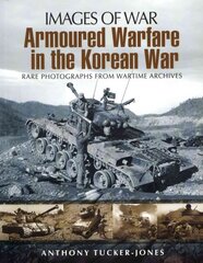 Armoured Warfare in the Korean War: Rare Photographs from Wartime Archives цена и информация | Исторические книги | pigu.lt