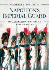 Napoleon's imperial guard kaina ir informacija | Istorinės knygos | pigu.lt