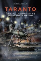 Taranto: And Naval Air Warfare in the Mediterranean, 1940-1945 kaina ir informacija | Istorinės knygos | pigu.lt