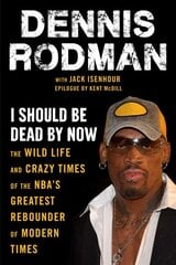 I Should Be Dead By Now: The Wild Life and Crazy Times of the NBA's Greatest Rebounder of Modern Times цена и информация | Книги о питании и здоровом образе жизни | pigu.lt