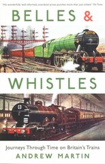 Belles and Whistles: Journeys Through Time on Britain's Trains Main цена и информация | Путеводители, путешествия | pigu.lt