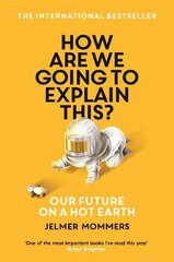 How Are We Going to Explain This?: Our Future on a Hot Earth Main цена и информация | Книги по социальным наукам | pigu.lt