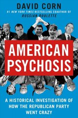 American Psychosis: A Historical Investigation of How the Republican Party Went Crazy kaina ir informacija | Socialinių mokslų knygos | pigu.lt