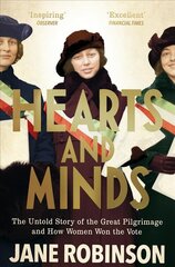 Hearts And Minds: The Untold Story of the Great Pilgrimage and How Women Won the Vote цена и информация | Исторические книги | pigu.lt