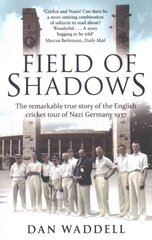 Field of Shadows: The English Cricket Tour of Nazi Germany 1937 цена и информация | Книги о питании и здоровом образе жизни | pigu.lt