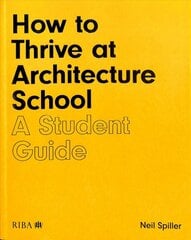 How to Thrive at Architecture School: A Student Guide цена и информация | Книги об архитектуре | pigu.lt