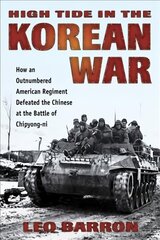 High Tide in the Korean War: How an Outnumbered American Regiment Defeated the Chinese at the Battle of Chipyong-Ni kaina ir informacija | Istorinės knygos | pigu.lt