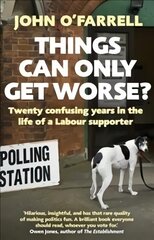 Things Can Only Get Worse?: Twenty confusing years in the life of a Labour supporter kaina ir informacija | Biografijos, autobiografijos, memuarai | pigu.lt