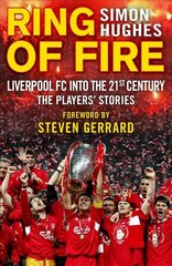 Ring of Fire: Liverpool into the 21st century: The Players' Stories kaina ir informacija | Biografijos, autobiografijos, memuarai | pigu.lt