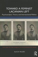 Toward a Feminist Lacanian Left: Psychoanalytic Theory and Intersectional Politics kaina ir informacija | Socialinių mokslų knygos | pigu.lt