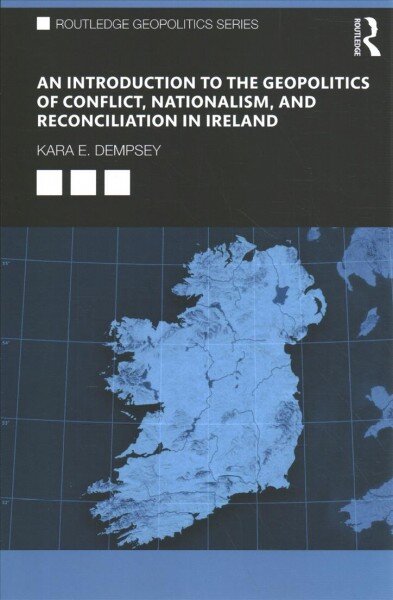 Introduction to the Geopolitics of Conflict, Nationalism, and Reconciliation in Ireland kaina ir informacija | Socialinių mokslų knygos | pigu.lt