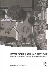 Ecologies of inception: design potentials on a warming planet kaina ir informacija | Knygos apie architektūrą | pigu.lt