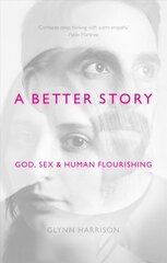 Better Story: God, Sex And Human Flourishing цена и информация | Духовная литература | pigu.lt