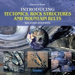 Introducing Tectonics, Rock Structures and Mountain Belts 2nd New edition kaina ir informacija | Enciklopedijos ir žinynai | pigu.lt