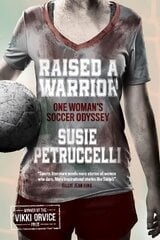Raised a warrior: one woman's soccer odyssey kaina ir informacija | Biografijos, autobiografijos, memuarai | pigu.lt