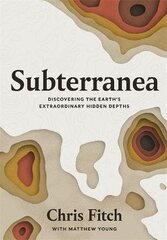 Subterranea: Discovering the Earth's Extraordinary Hidden Depths kaina ir informacija | Kelionių vadovai, aprašymai | pigu.lt