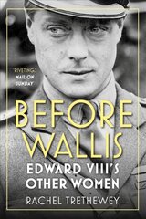 Before Wallis: Edward VIII's Other Women 2nd edition цена и информация | Биографии, автобиографии, мемуары | pigu.lt