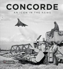 Concorde: An Icon in the News kaina ir informacija | Kelionių vadovai, aprašymai | pigu.lt