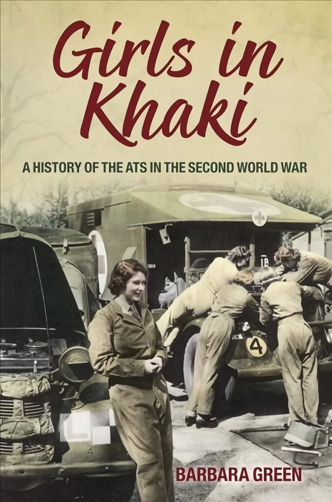 Girls in khaki: a history of the ATS in the second World War kaina ir informacija | Istorinės knygos | pigu.lt