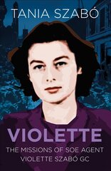 Violette: The Missions of SOE Agent Violette Szabo GC New edition kaina ir informacija | Biografijos, autobiografijos, memuarai | pigu.lt