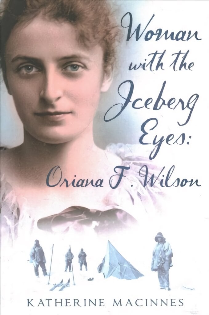 Woman with the Iceberg Eyes: Oriana F. Wilson: Oriana F. Wilson kaina ir informacija | Kelionių vadovai, aprašymai | pigu.lt