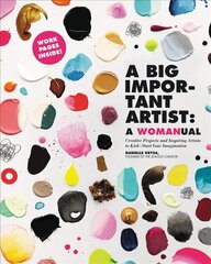 A Big Important Artist: A Womanual: Creative Projects and Inspiring Artists to Kick-Start Your Imagination цена и информация | Книги об искусстве | pigu.lt