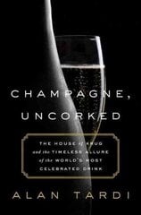 Champagne, Uncorked: The House of Krug and the Timeless Allure of the World's Most Celebrated Drink цена и информация | Книги рецептов | pigu.lt