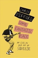 Some Fantastic Place: My Life In and Out of Squeeze цена и информация | Книги об искусстве | pigu.lt