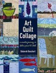 Art Quilt Collage: A Creative Journey in Fabric, Paint & Stitch kaina ir informacija | Knygos apie meną | pigu.lt
